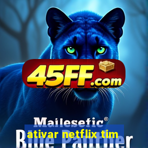 ativar netflix tim